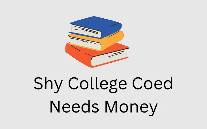 Shy College Coed Needs Money